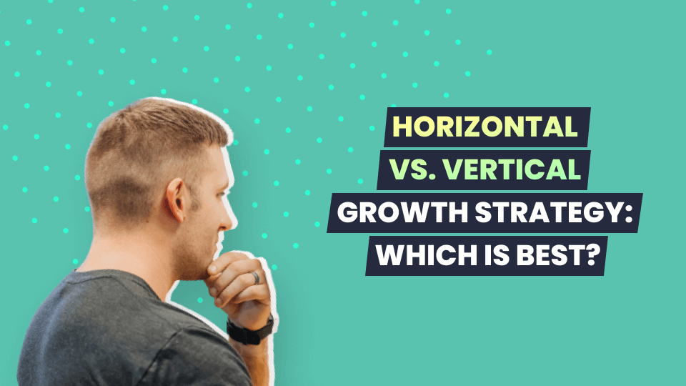 Vertical Growth vs. Horizontal Growth: Definitions & Which is Best