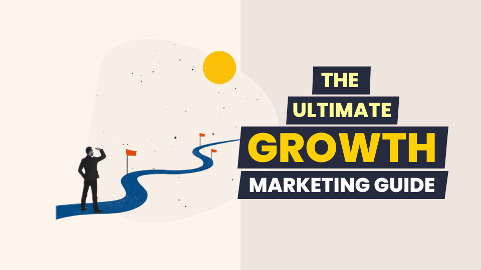 The Ultimate Growth Marketing Guide: Steps, Tips, Tools & Examples